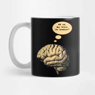 oh no my brain its broken Mug